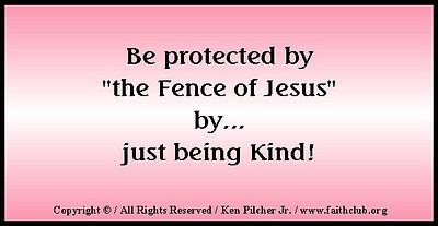 Be protected by "the Fence of Jesus" by ... just being kind!