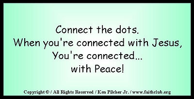 Connect the dots.  When you're connected with Jesus, You're connected... with Peace!
