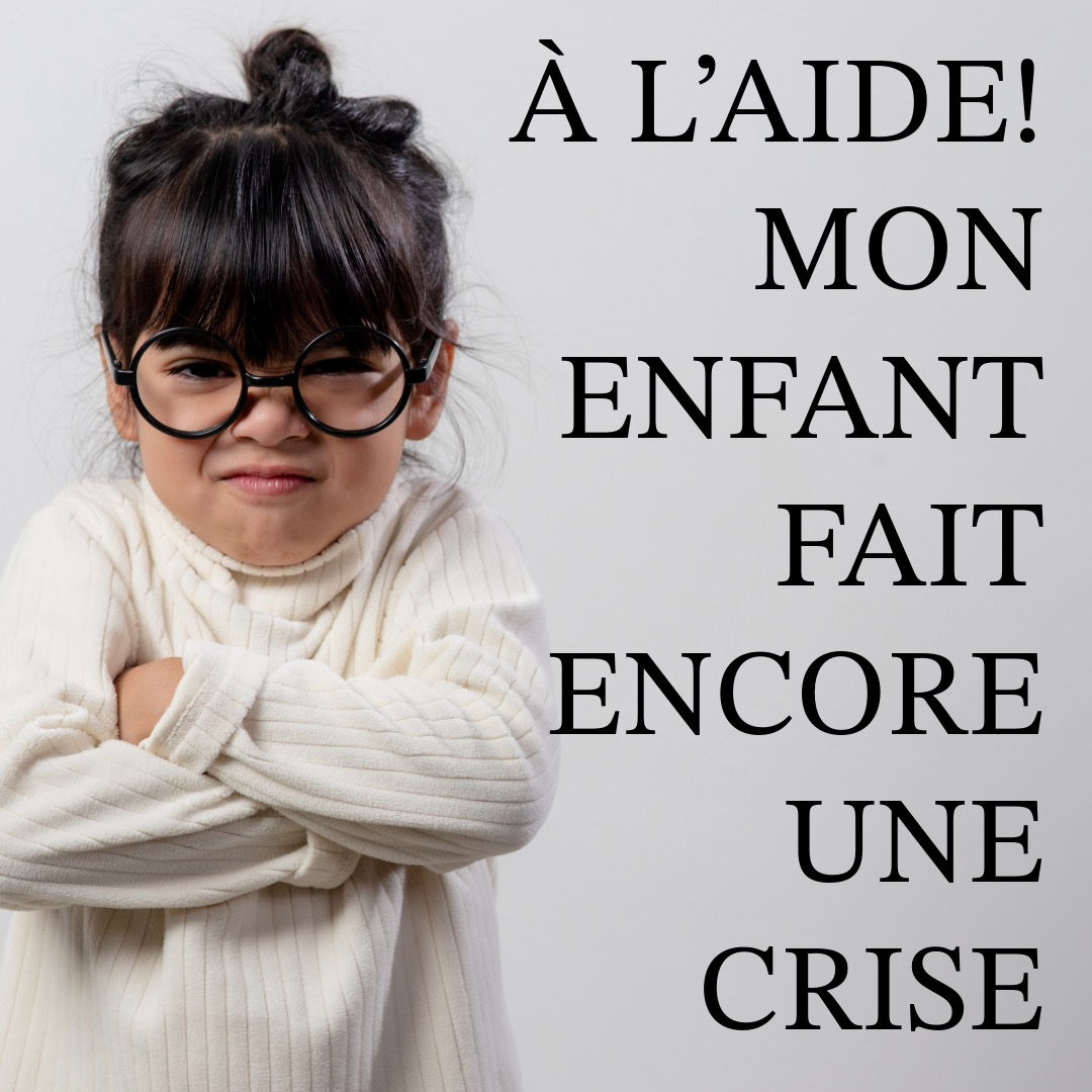 À L’AIDE! MON ENFANT FAIT ENCORE UNE CRISE