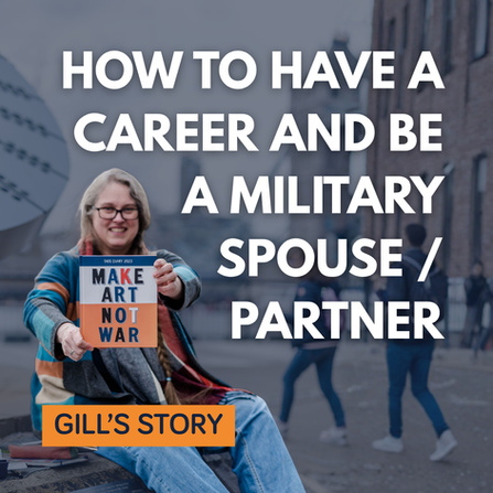 How to Have a Career and be a Military Spouse/Partner - Gill's Story