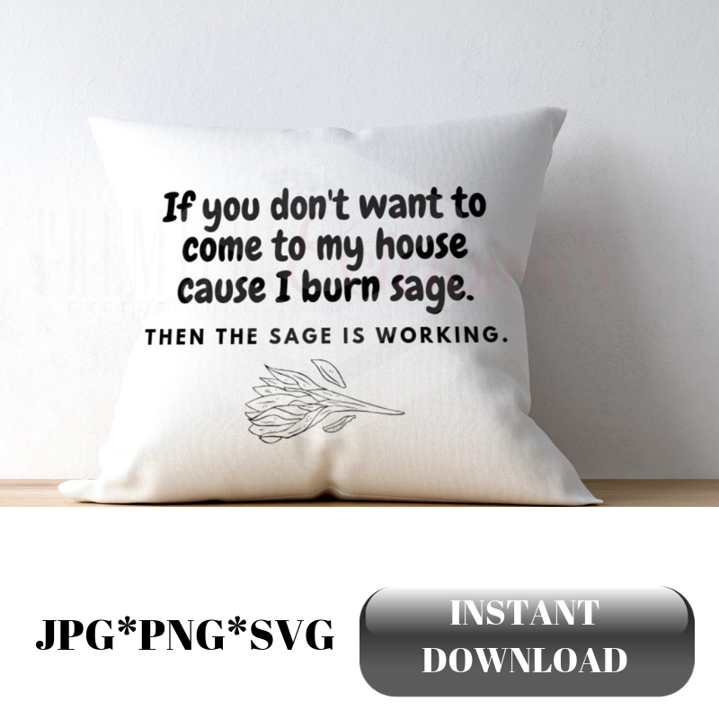 If you don't want to come to my house cause I burn sage SVG