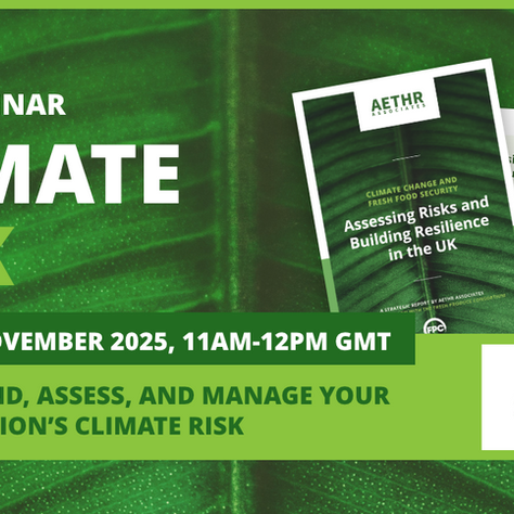 Understand, assess, and manage your organisation’s climate risk: Practical insights to safeguard the UK’s food supply.