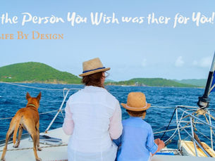 A woman, child, and dog sitting together on the bow of a sailboat overlooking a tropical island, with the words "Be the Person You Wish Was There for You" and "Life By Design."