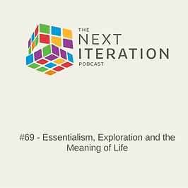 #69 - Essentialism, Exploration and the Meaning of Life