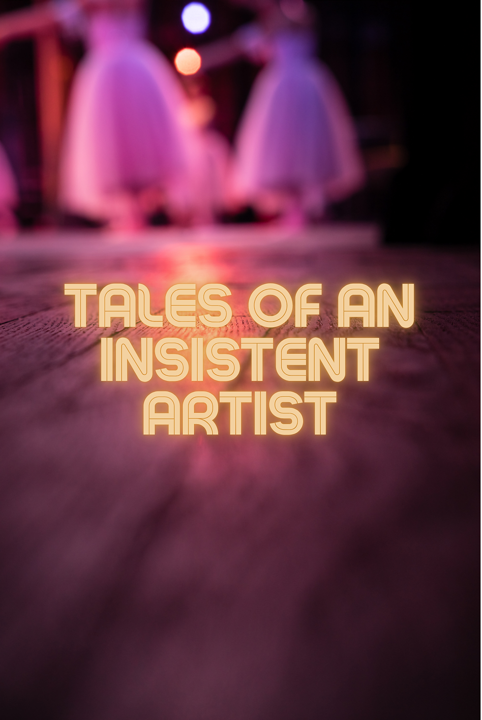 TALES OF AN INSISTENT ARTIST (1)