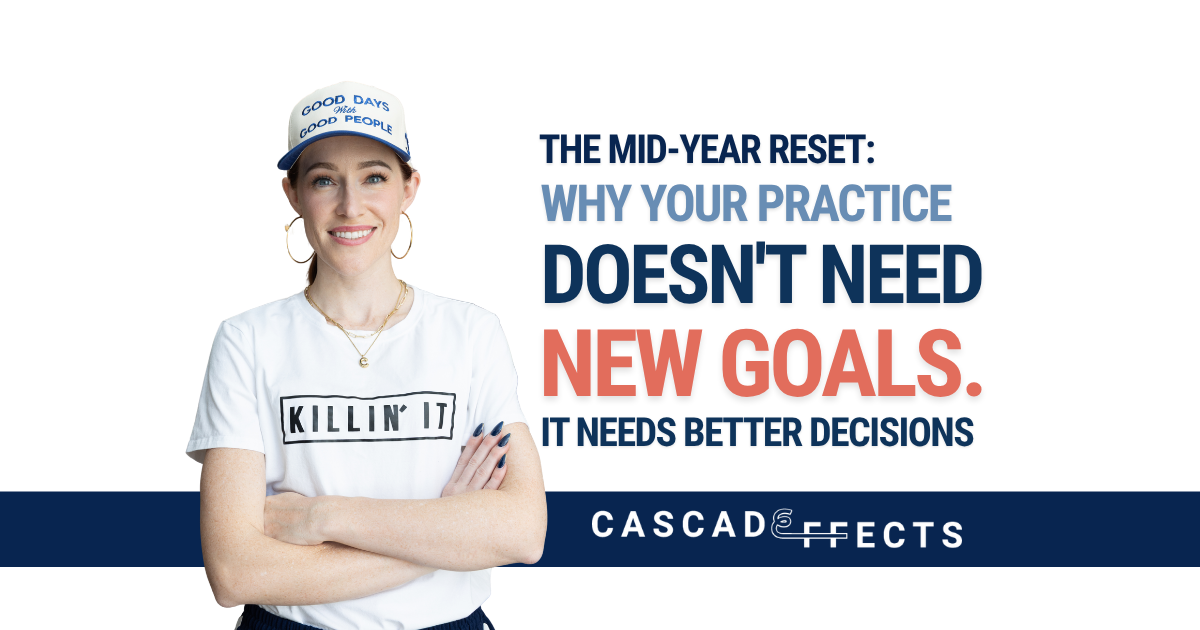 The Mid-Year Reset: Why Your Practice Doesn't Need New Goals. It Needs Better Decisions