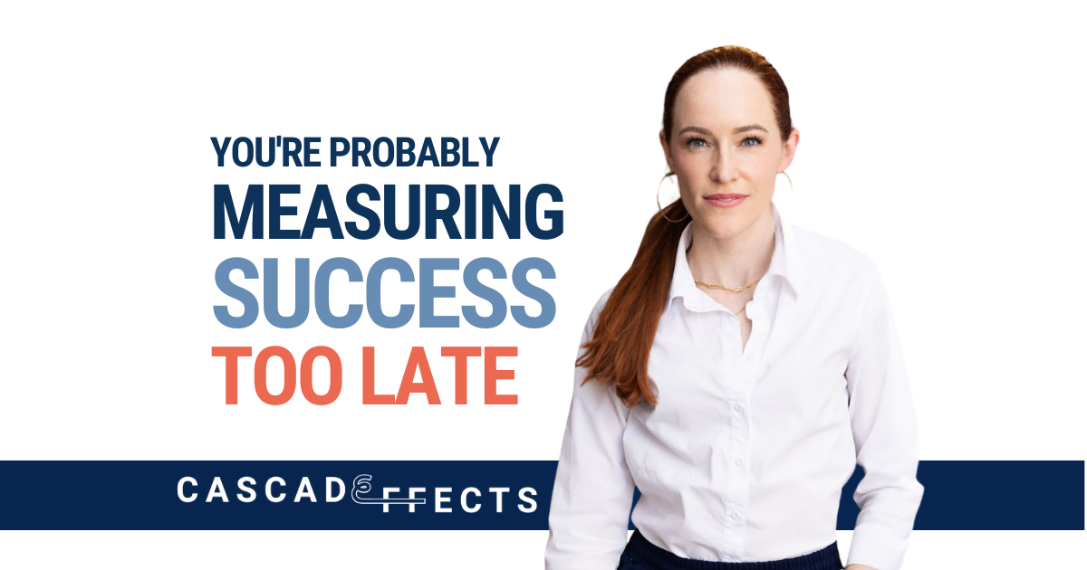 You're Probably Measuring Success Too Late