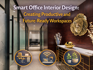 Smart Office Interior Design: Creating Productive and Future-Ready Workspaces