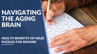 Navigating the Aging Brain: The Mental and Neurological Health Benefits of Maze Puzzles for Seniors