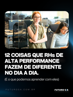 12 coisas que Líderes de RH de Alta Performance fazem de diferente no dia a dia.