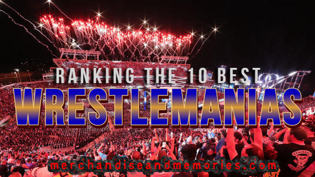 Ranking The 10 Best WrestleManias