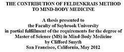 Article Saybrook University By Clifford Smyth On CONTRIBUTION OF FELDENKRAIS METHOD TO MIND-BODY MEDICINE Feldenkrais Method neuro movements rewire brain to improve posture, reduce chronic joint pain, acute back pain, knee, hip replacement, improve balance, neurological disorders, improve posture. Feldenkrais Method helps chronic or acute pain and enhance movement abilities. Feldenkrais Toronto West somatic education classes in neuroplasticity, stroke, improves recovery from surgery, walk move better and senior fall prevention. Awareness Through Movement, Functional Integration help sports injury pain, prevent falls for seniors, swimming, dance, musician. Feldenkrais workshops and class series. Private small group ATM classes. Moshe Feldenkrais inventor discover of Feldenkrais method. Sue Seto Guild Certified Feldenkrais Practitioner. Feldenkrais improve mobility, reduce neck and shoulder pain. Drop in public classes Roncesvalles and Bloor West Village.