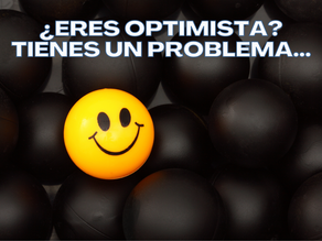 ¿Eres optimista? Tienes un problema...