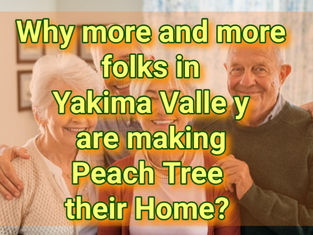 Why more and more seniors in Yakima Valley are making Peach Tree Retirement Community their home?