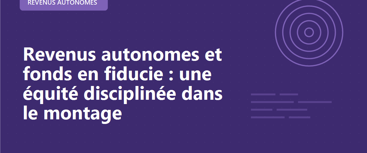 Revenus autonomes et fonds en fiducie : une équité disciplinée dans le montage
