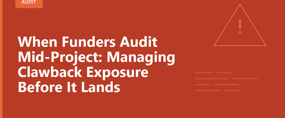 When Funders Audit Mid-Project: Managing Clawback Exposure Before It Lands