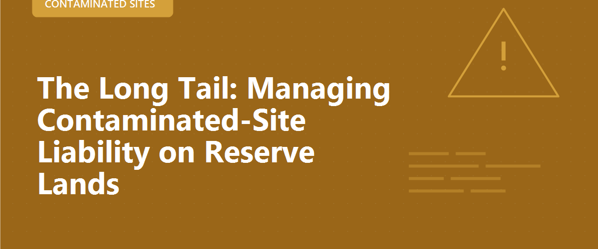 The Long Tail: Managing Contaminated-Site Liability on Reserve Lands