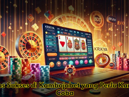 Tips Sukses di Kambojabet yang Perlu Kamu Coba