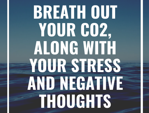 Breath out CO2, stress and negative thoughts