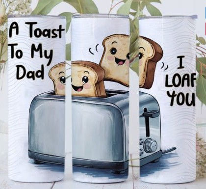 A cute tumbler with a toaster and toast saying "I Loaf you a lot"