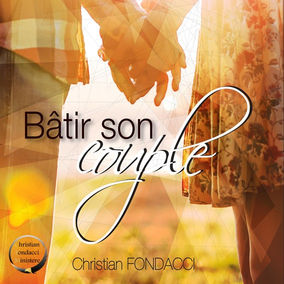 Formation “Bâtir son couple” pour apprendre à renforcer l’unité et l’amour au sein du couple et de la famille selon la parole de Dieu