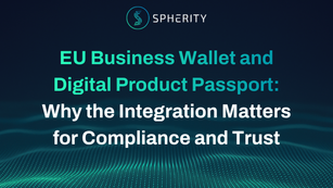 EU Business Wallet and Digital Product Passport: Why the Integration Matters for Compliance and Trust