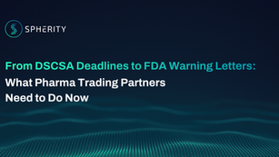 Spherity slide on dark blue with teal waves: From DSCSA Deadlines to FDA Warning Letters; what pharma trading partners need now
