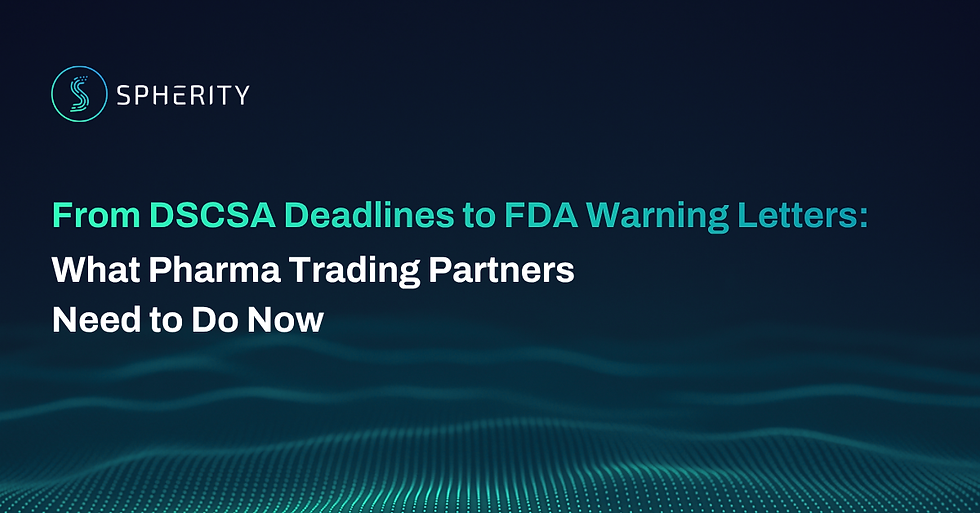 Spherity slide on dark blue with teal waves: From DSCSA Deadlines to FDA Warning Letters; what pharma trading partners need now