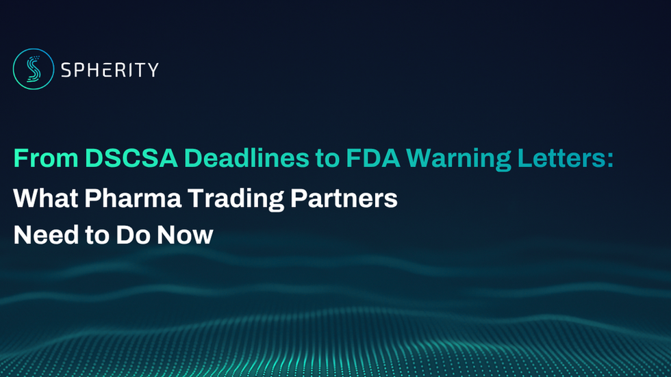 Spherity slide on dark blue with teal waves: From DSCSA Deadlines to FDA Warning Letters; what pharma trading partners need now