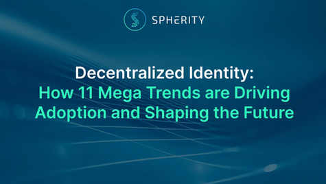 Decentralized Identity: How 11 Mega Trends are Driving Adoption and Shaping the Future