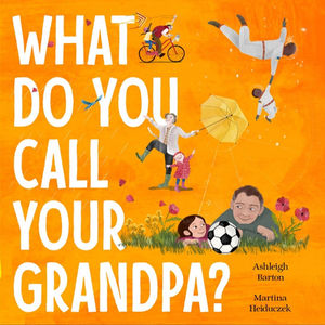 What Do You Call Your Grandpa by Ashleigh Barton CBCA Notable