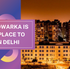 Discovering Dwarka: Why It's the Best Place to Live in Delhi!