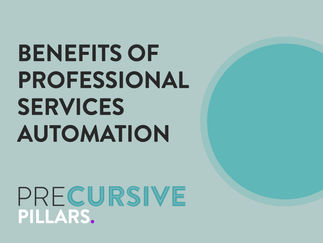 WHAT ARE THE BENEFITS OF PROFESSIONAL SERVICES AUTOMATION (PSA?)