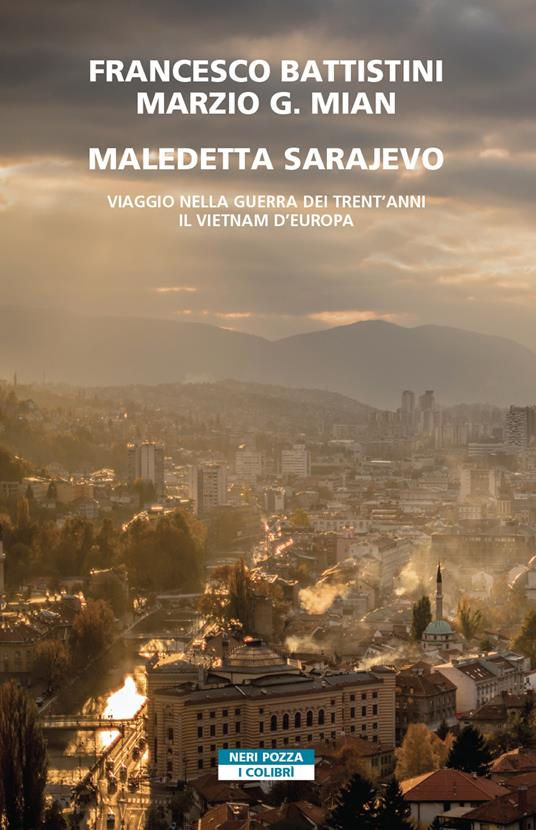 MALEDETTA SARAJEVO, VIAGGIO NELLA GUERRA DEI TRENT'ANNI, IL VIETNAM D'EUROPA