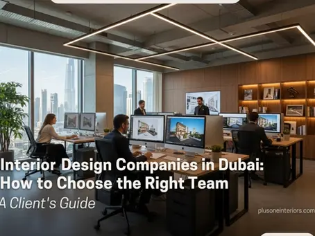 Interior Design Companies in Dubai: How to Choose the Right Team