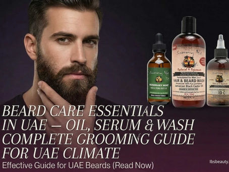 Beard Care Essentials in UAE — Oil, Serum & Wash