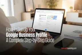 How to Set Up Your Google Business Profile – A Complete Step-by-Step Guide
