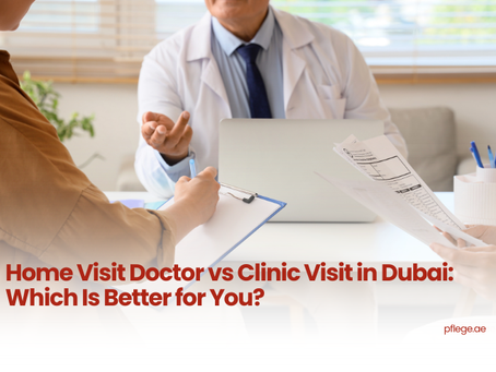 Home Visit Doctor vs Clinic Visit in Dubai: Which Is Better for You?