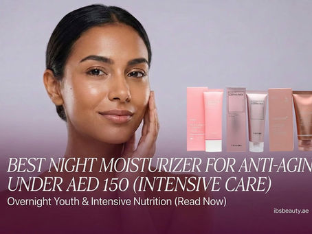 Best Night Moisturizer for Anti-Aging (Under AED 150)