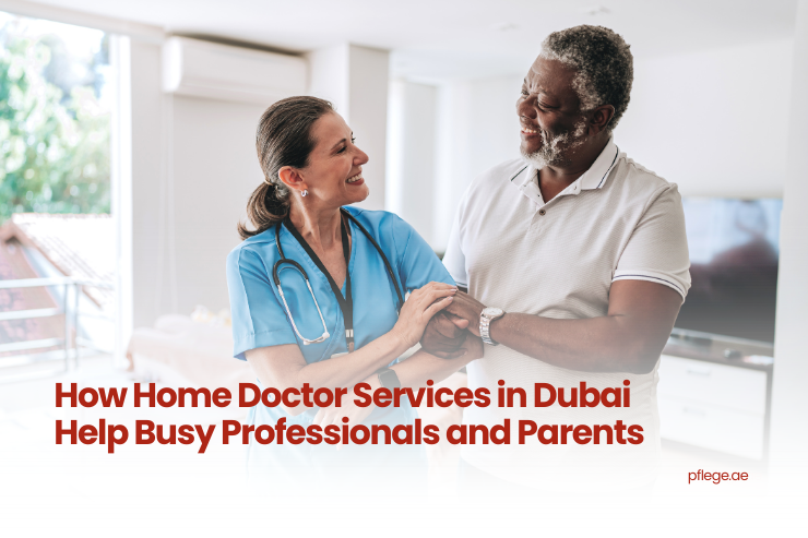 How Home Doctor Services in Dubai Help Busy Professionals and Parents