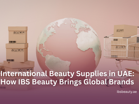 International Beauty Supplies in UAE: How IBS Beauty Brings Global Brands to Your Door