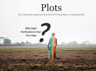 The Ultimate Guide to Final Plot (FP) Numbers in Dholera SIR: Why Legal Verification is Your First Step