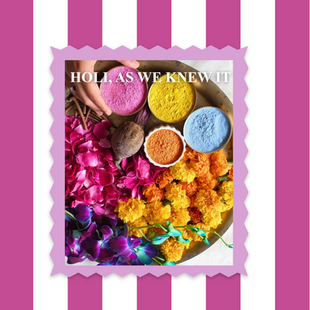 HOLI, AS WE KNEW IT