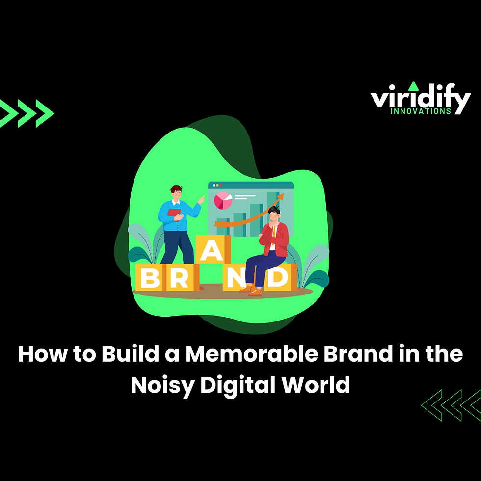 How to Build a Memorable Brand in the Noisy Digital World