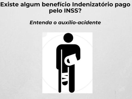 Existe algum benefício Indenizatório pago pelo INSS?