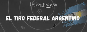 Historias De Mi Pueblo: El Tiro Federal Argentino