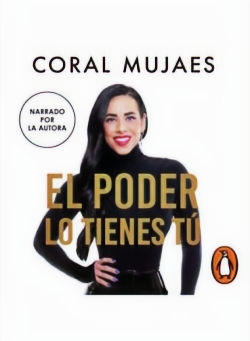 EL PODER LO TIENES TU / CORAL MUJAES