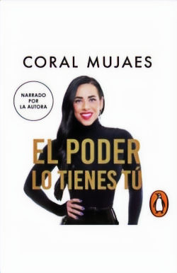 EL PODER LO TIENES TU / CORAL MUJAES