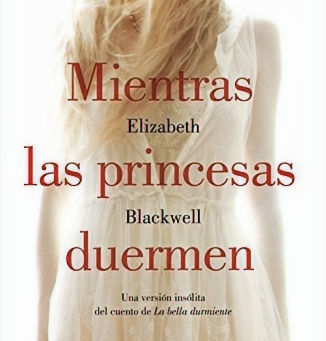 MIENTRAS LAS PRINCESAS DUERMEN / Elizabeth Blackwell