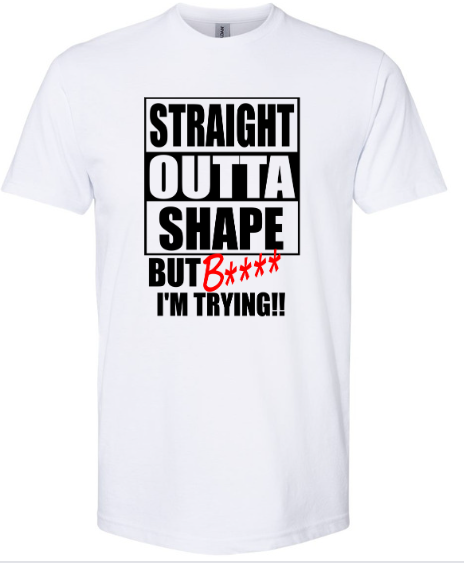 STRAIGHT OUTTA SHAPE